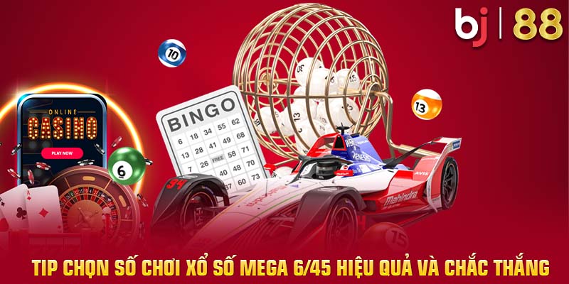 Tip chọn số chơi cá cược Mega 6/45 hiệu quả và chắc thắng